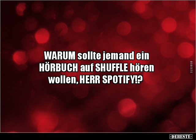 WARUM sollte jemand ein HÖRBUCH auf SHUFFLE hören wollen.. - Lustige Bilder | DEBESTE.de