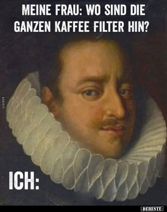 Meine Frau: Wo sind die ganzen Kaffee Filter hin?.. - Lustige Bilder | DEBESTE.de