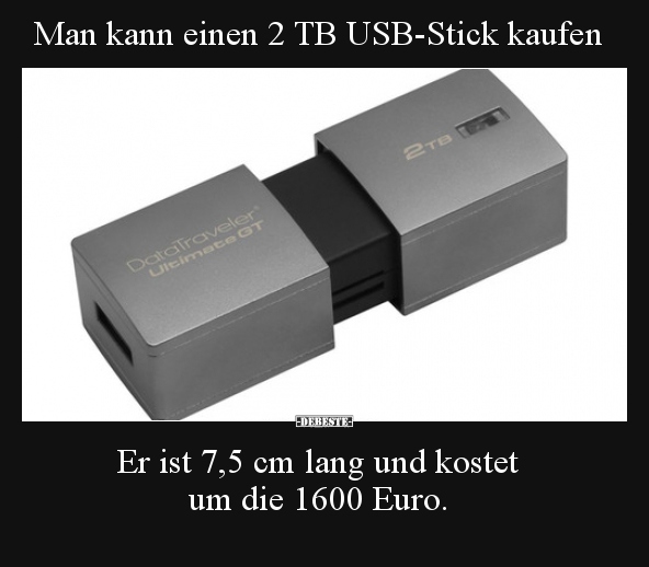 Man kann einen 2 TB USB-Stick kaufen.. - Lustige Bilder | DEBESTE.de