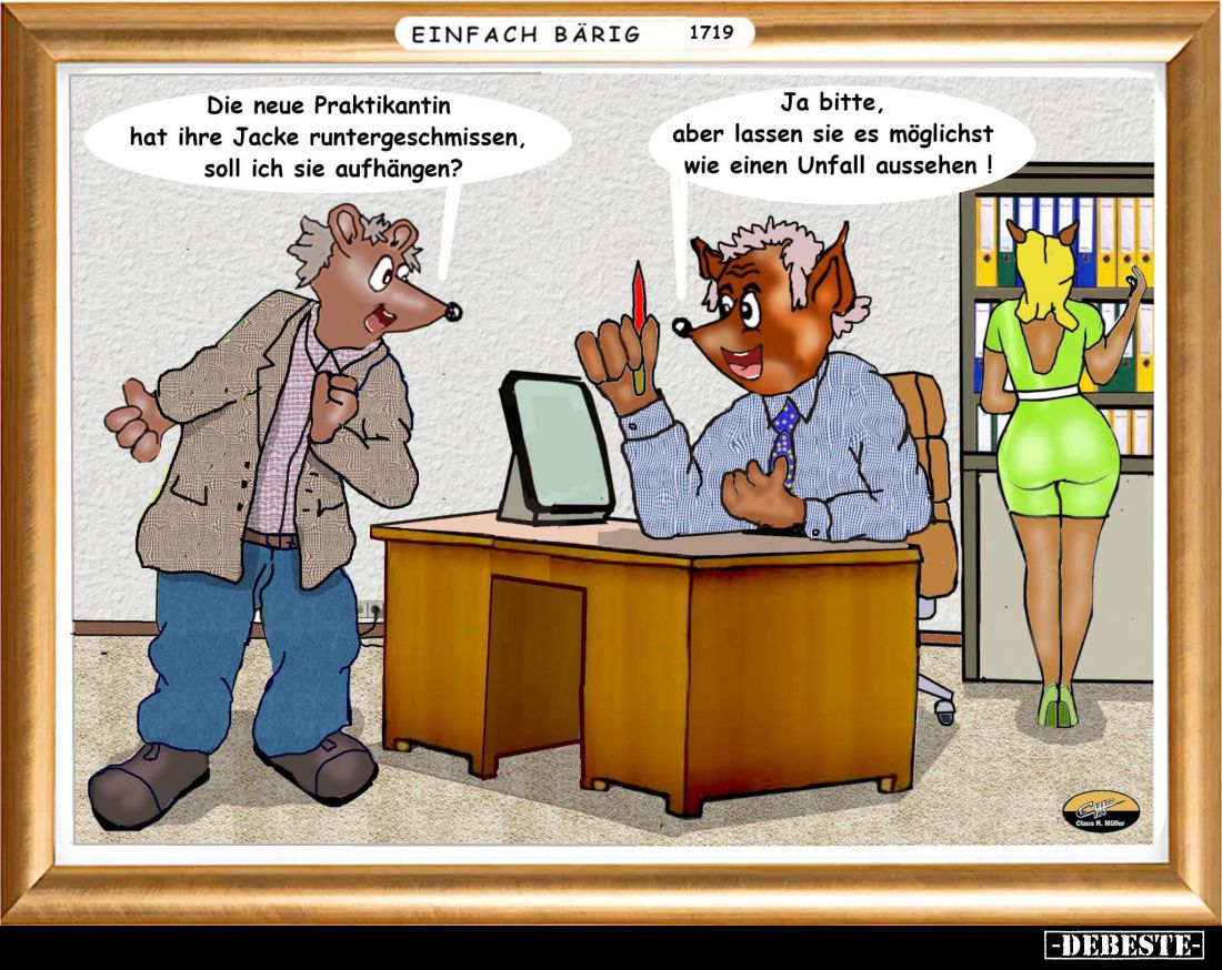 Die neue Praktikantin hat ihre Jacke runtergeschmissen, soll ich sie aufhängen? -
Ja bitte, aber lassen sie es möglichst wie...