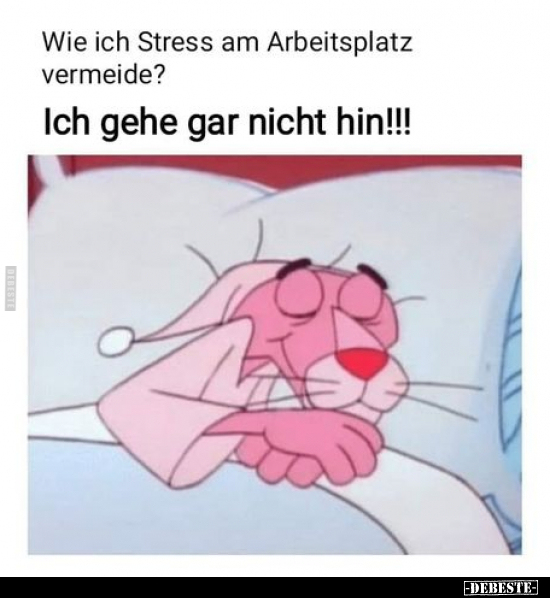 Wie ich Stress am Arbeitsplatz vermeide?.. - Lustige Bilder | DEBESTE.de