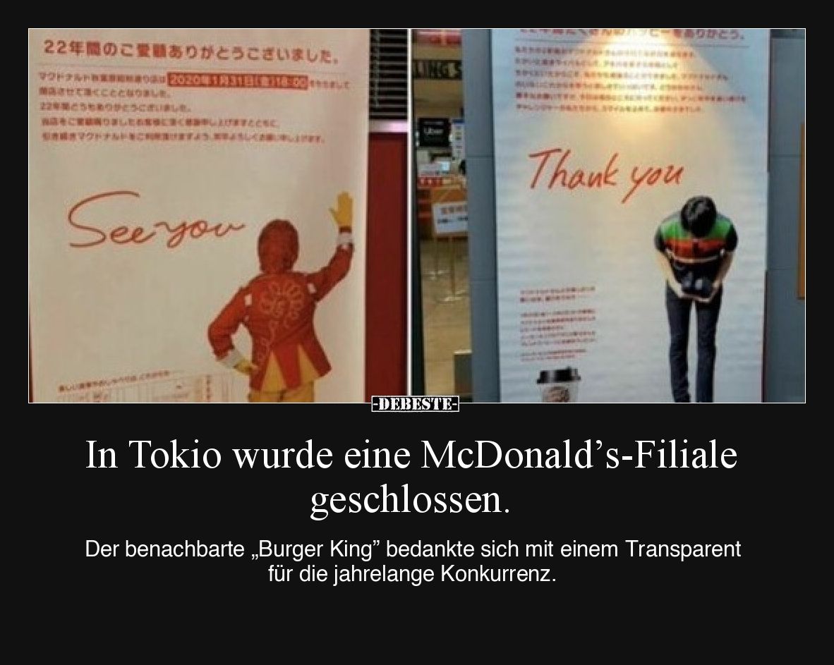 In Tokio wurde eine McDonald’s-Filiale geschlossen.

Der benachbarte „Burger King” bedankte sich mit einem Transparent für ...