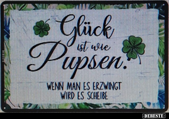 Glück ist wie Pupsen.. - Lustige Bilder | DEBESTE.de