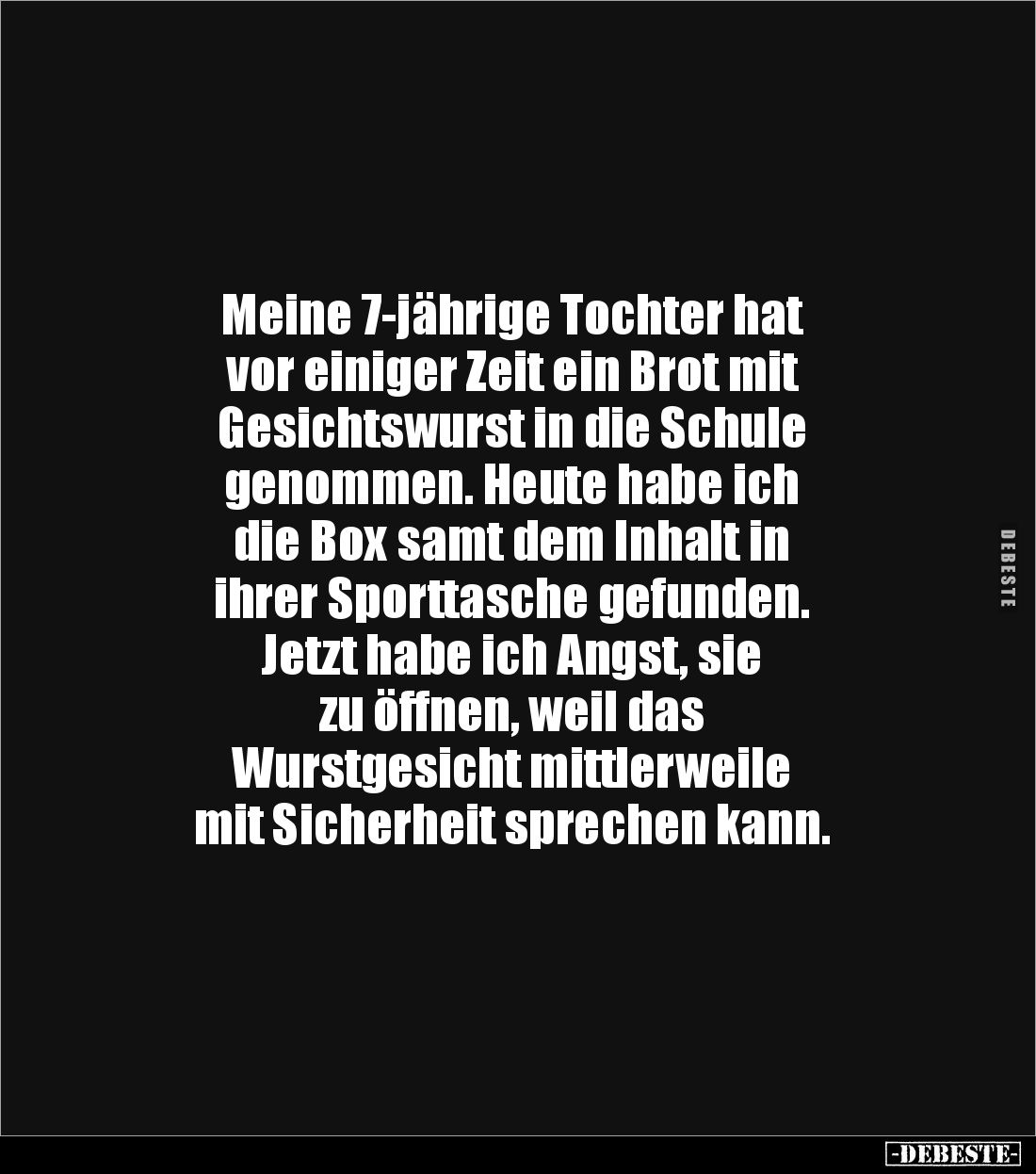 Meine 7-jährige Tochter hat 
vor einiger Zeit ein Brot mit 
Gesichtswurst in die Schule 
genommen. Heute habe ich 
die Bo...