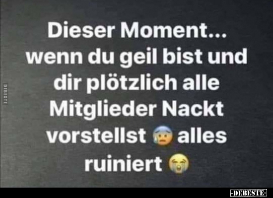 Dieser Moment... wenn du geil bist und dir plötzlich alle..