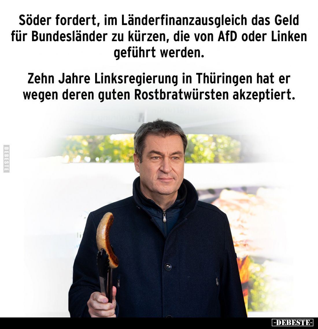 Söder fordert, im Länderfinanzausgleich das Geld für Bundesländer zu kürzen, die von AfD oder Linken geführt werden.
Zehn Ja...
