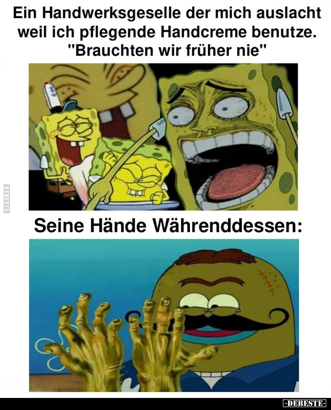 Ein Handwerksgeselle der mich auslacht weil ich pflegende Handcreme benutze. "Brauchten wir früher nie"
Seine Händ...