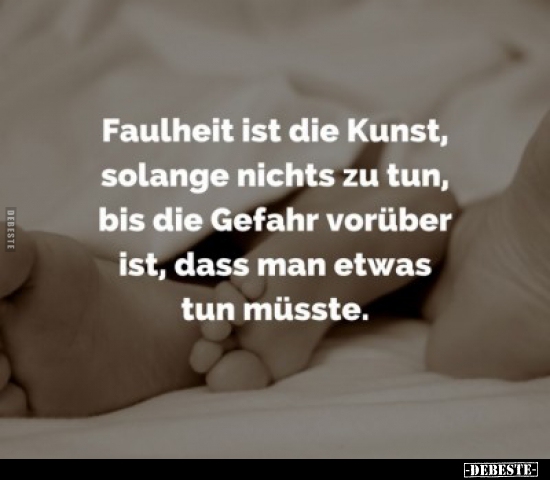 Faulheit ist die Kunst, solange nichts zu tun...