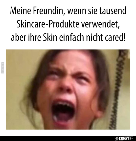 Meine Freundin, wenn sie tausend Skincare-Produkte..