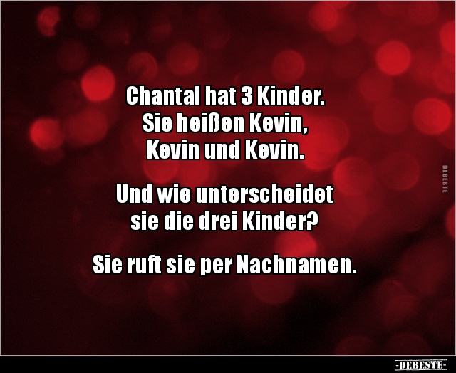 Chantal hat 3 Kinder. Sie heißen Kevin, Kevin und.. - Lustige Bilder | DEBESTE.de