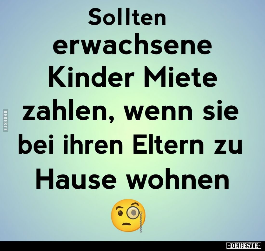 Sollten
erwachsene
Kinder Miete
zahlen, wenn sie
bei ihren Eltern zu
Hause wohnen