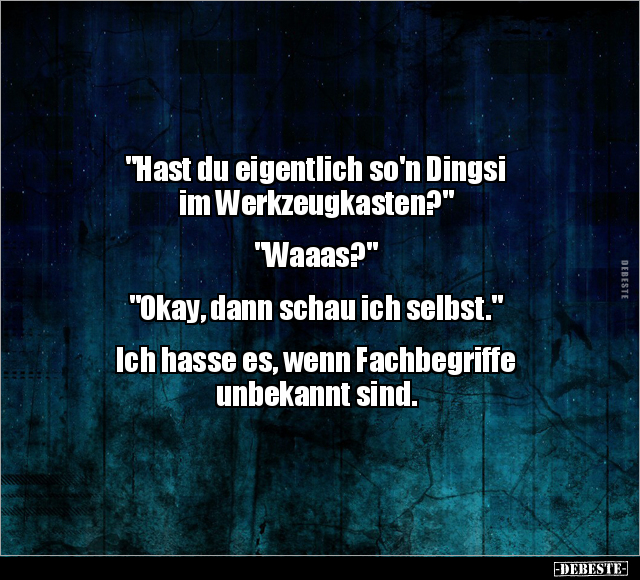 "Hast du eigentlich so'n Dingsi im.." - Lustige Bilder | DEBESTE.de