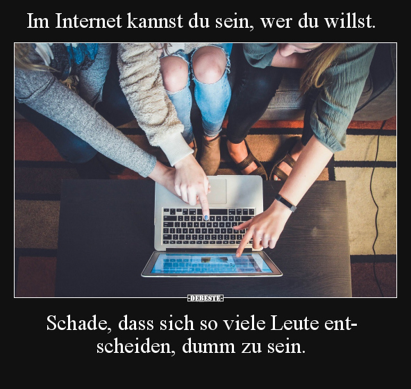 Im Internet kannst du sein, wer du willst.. - Lustige Bilder | DEBESTE.de