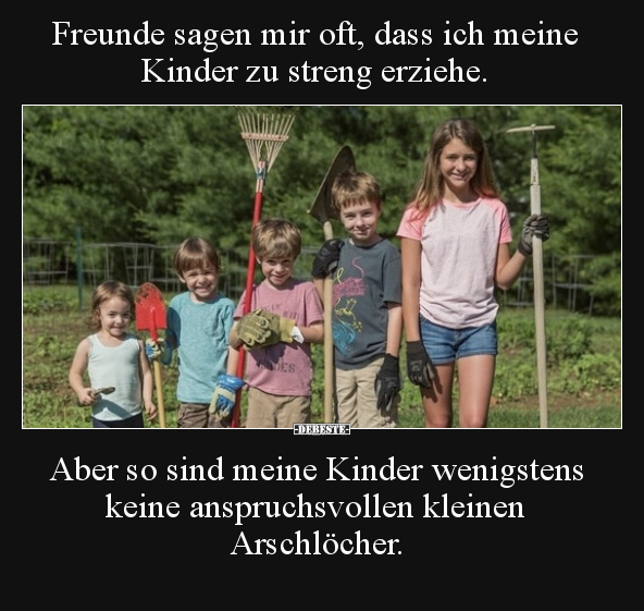 Freunde sagen mir oft, dass ich meine Kinder zu streng.. - Lustige Bilder | DEBESTE.de