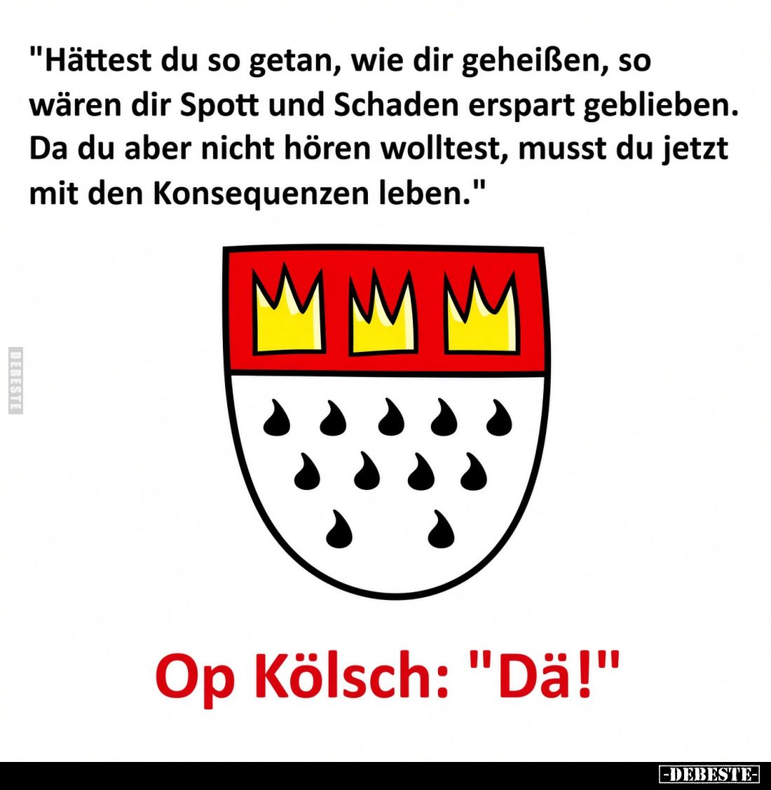 "Hättest du so getan, wie dir geheißen, so wären dir Spott und Schaden erspart geblieben. Da du aber nicht hören wolltes...