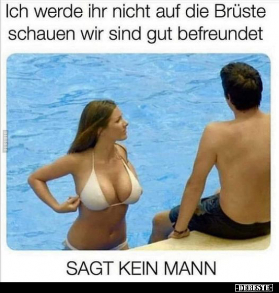 Ich werde ihr nicht auf die Brüste schauen wir sind gut.. - Lustige Bilder | DEBESTE.de