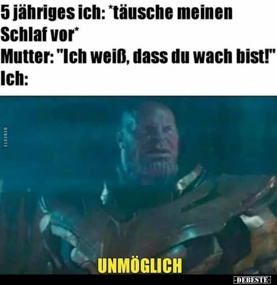 5 Jähriges ich: *täusche meinen Schlaf vor*..