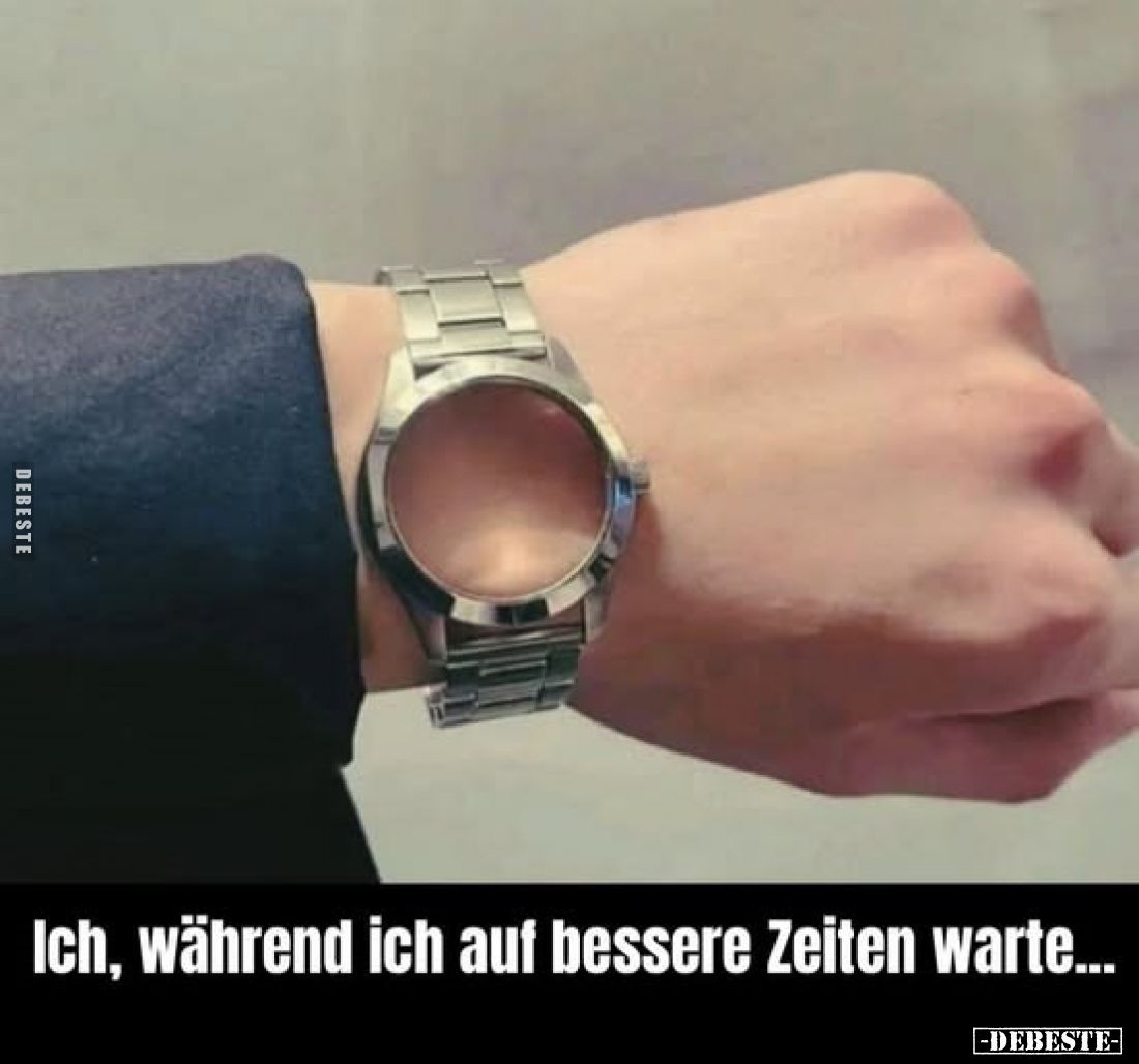 Ich, während ich auf bessere Zeiten warte...