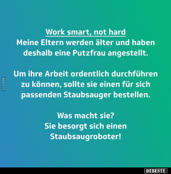 Work smart, not hard. Meine Eltern werden älter und haben.. - Lustige Bilder | DEBESTE.de