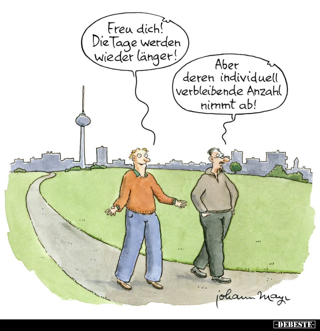 Freu dich! Die Tage werden wieder länger! -
Aber deren individuell verbleibende Anzahl nimmt ab!