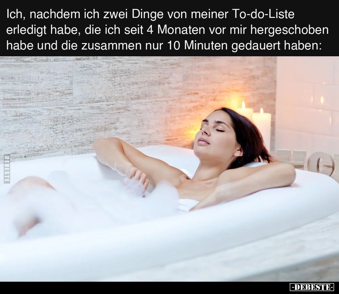 Ich, nachdem ich zwei Dinge von meiner To-do-Liste erledigt habe, die ich seit 4 Monaten vor mir hergeschoben habe und die zu...