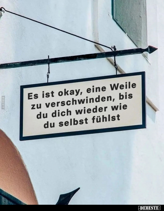 Es ist okay, eine Weile zu verschwinden, bis du dich wieder.. - Lustige Bilder | DEBESTE.de