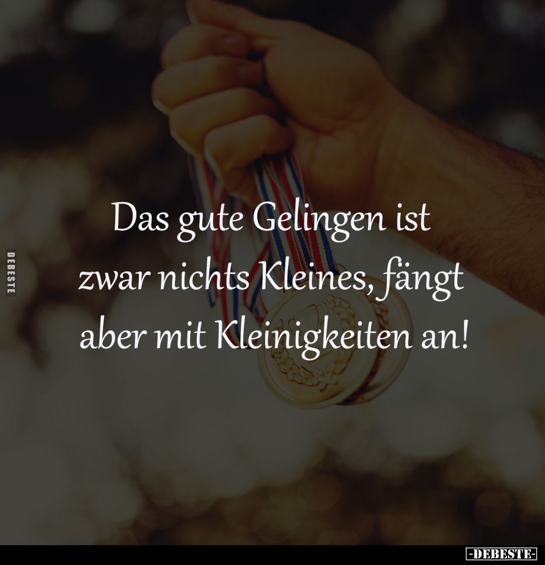 Das gute Gelingen ist 
zwar nichts Kleines, fängt 
aber mit Kleinigkeiten an!