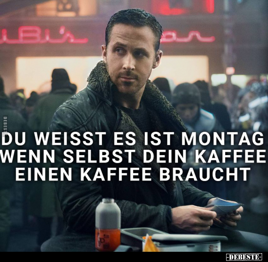 Du weisst, es ist Montag, wenn selbst dein Kaffee einen.. - Lustige Bilder | DEBESTE.de