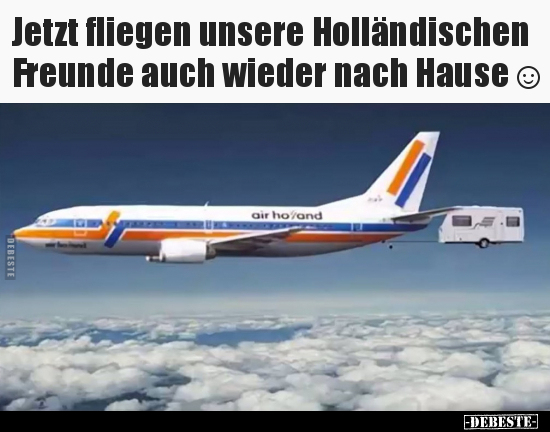Jetzt fliegen unsere Holländischen Freunde auch wieder nach.. - Lustige Bilder | DEBESTE.de