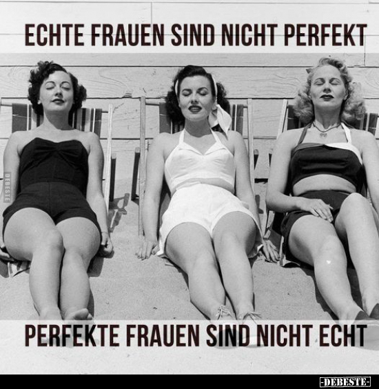 Echte Frauen sind nicht perfekt. Perfekte Frauen sind nicht.. - Lustige Bilder | DEBESTE.de