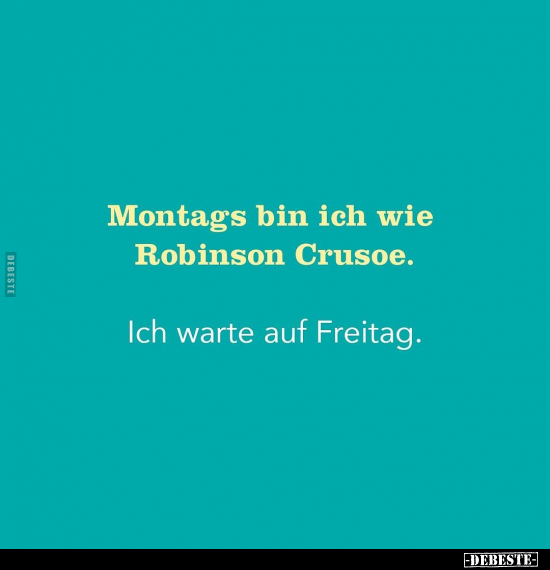 Montags bin ich wie Robinson Crusoe.. - Lustige Bilder | DEBESTE.de