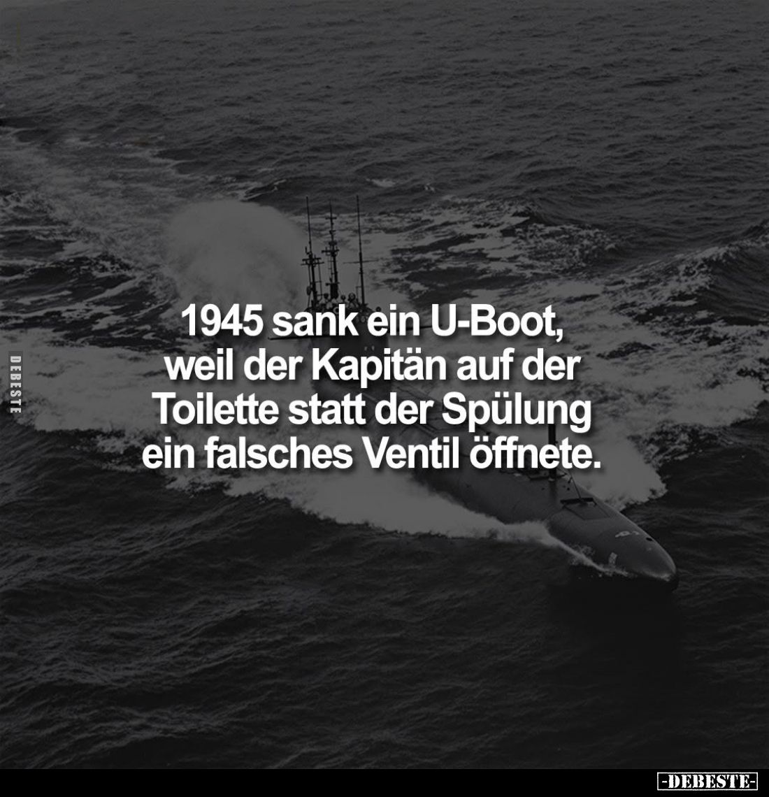 1945 sank ein U-Boot, weil der Kapitän auf der Toilette statt der Spülung ein falsches Ventil öffnete.