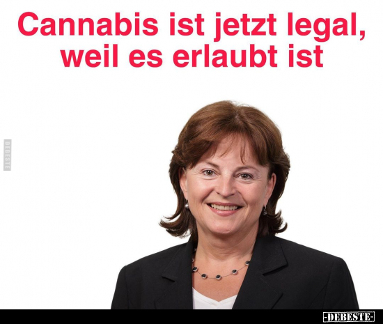 Cannabis ist jetzt legal, weil es erlaubt ist.. - Lustige Bilder | DEBESTE.de