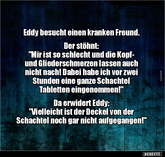 Eddy besucht einen kranken Freund. Der stöhnt: "Mir ist so schlecht..." - Lustige Bilder | DEBESTE.de