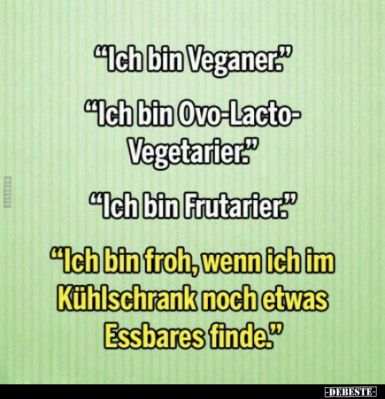 "Ich bin Veganer." "Ich bin Ovo-Lacto-Vegetarier.".. - Lustige Bilder | DEBESTE.de
