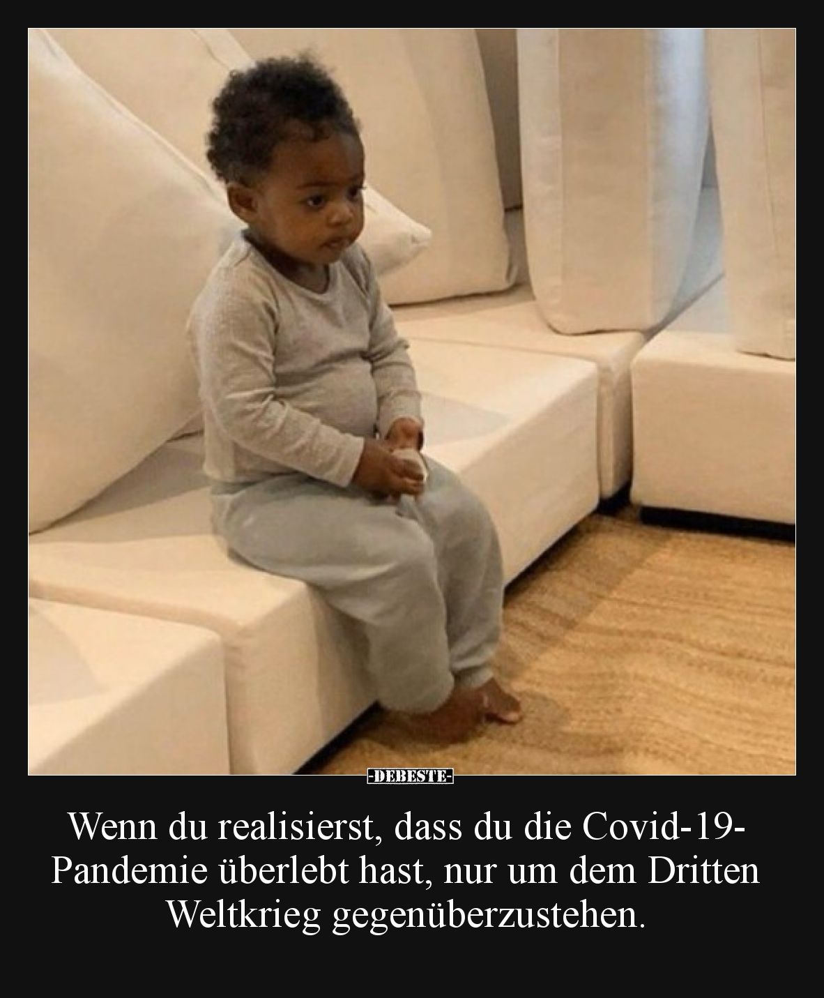 Wenn du realisierst, dass du die Covid-19-Pandemie überlebt hast, nur um dem Dritten Weltkrieg gegenüberzustehen.