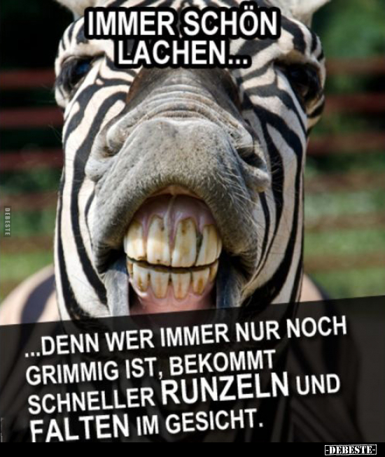 Immer schön lachen... denn wer immer nur noch grimmig.. - Lustige Bilder | DEBESTE.de