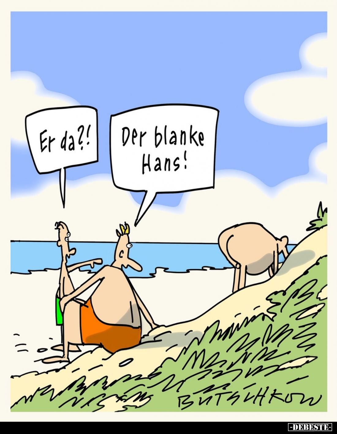 Er da?! -
Der blanke Hans!