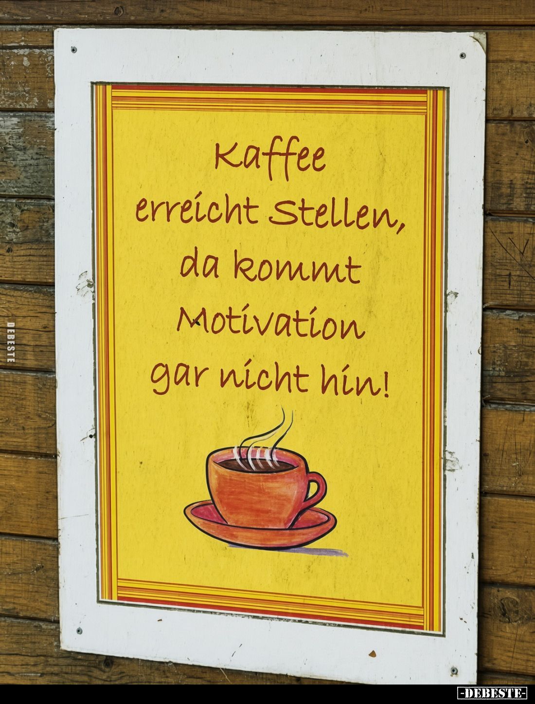 Kaffee erreicht Stellen, da kommt Motivation gar nicht hin!