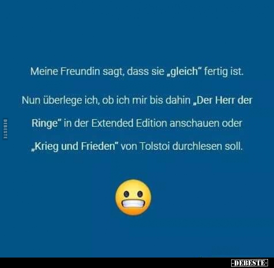 Meine Freundin sagt, dass sie "gleich" fertig ist...