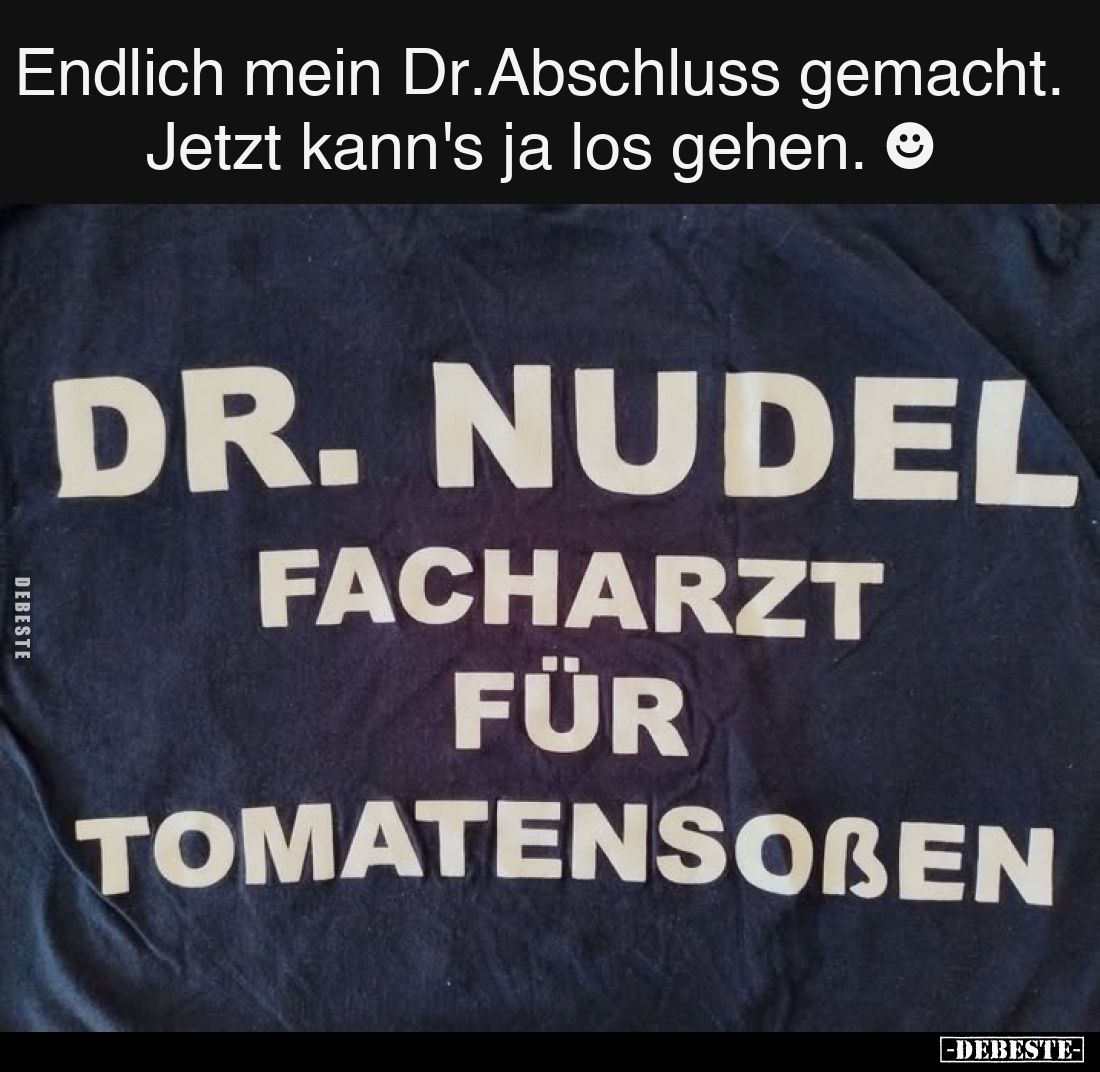 Endlich mein Dr.Abschluss gemacht. Jetzt kann's ja los gehen. ☻
-
Dr. Nudel
-
Facharzt für Tomatensoßen