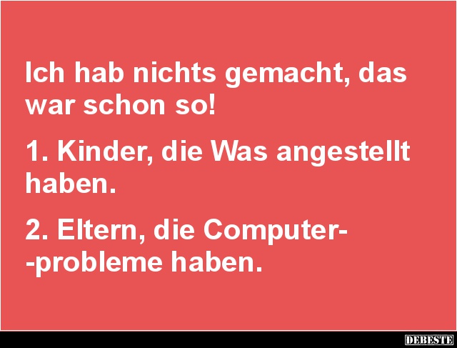 Ich hab nichts gemacht, das war schon so! - Lustige Bilder | DEBESTE.de