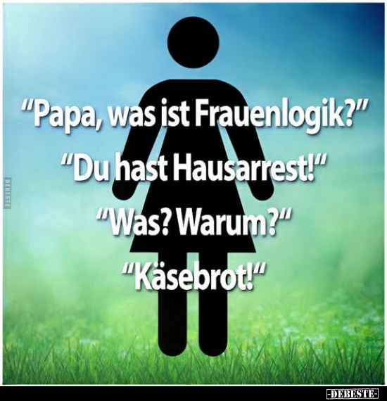 "Papa, was ist Frauenlogik?".. - Lustige Bilder | DEBESTE.de