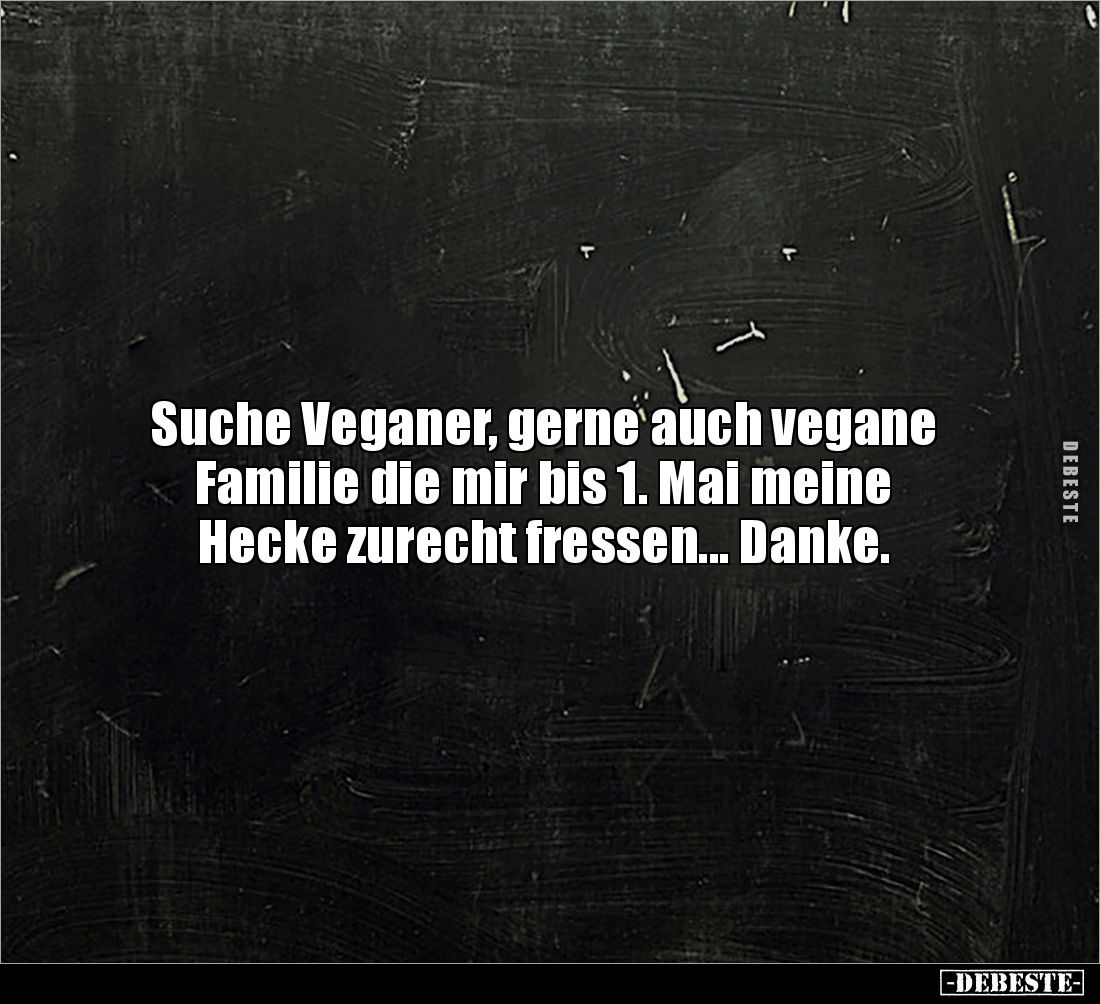 Suche Veganer, gerne auch vegane Familie die mir bis 1. Mai.. - Lustige Bilder | DEBESTE.de