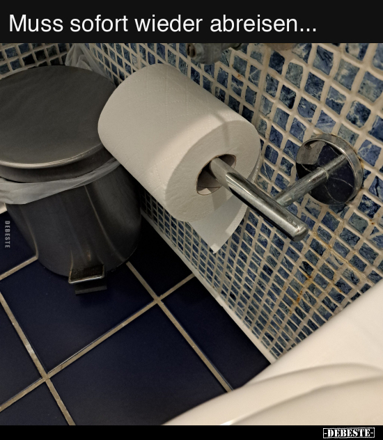 Muss sofort wieder abreisen...