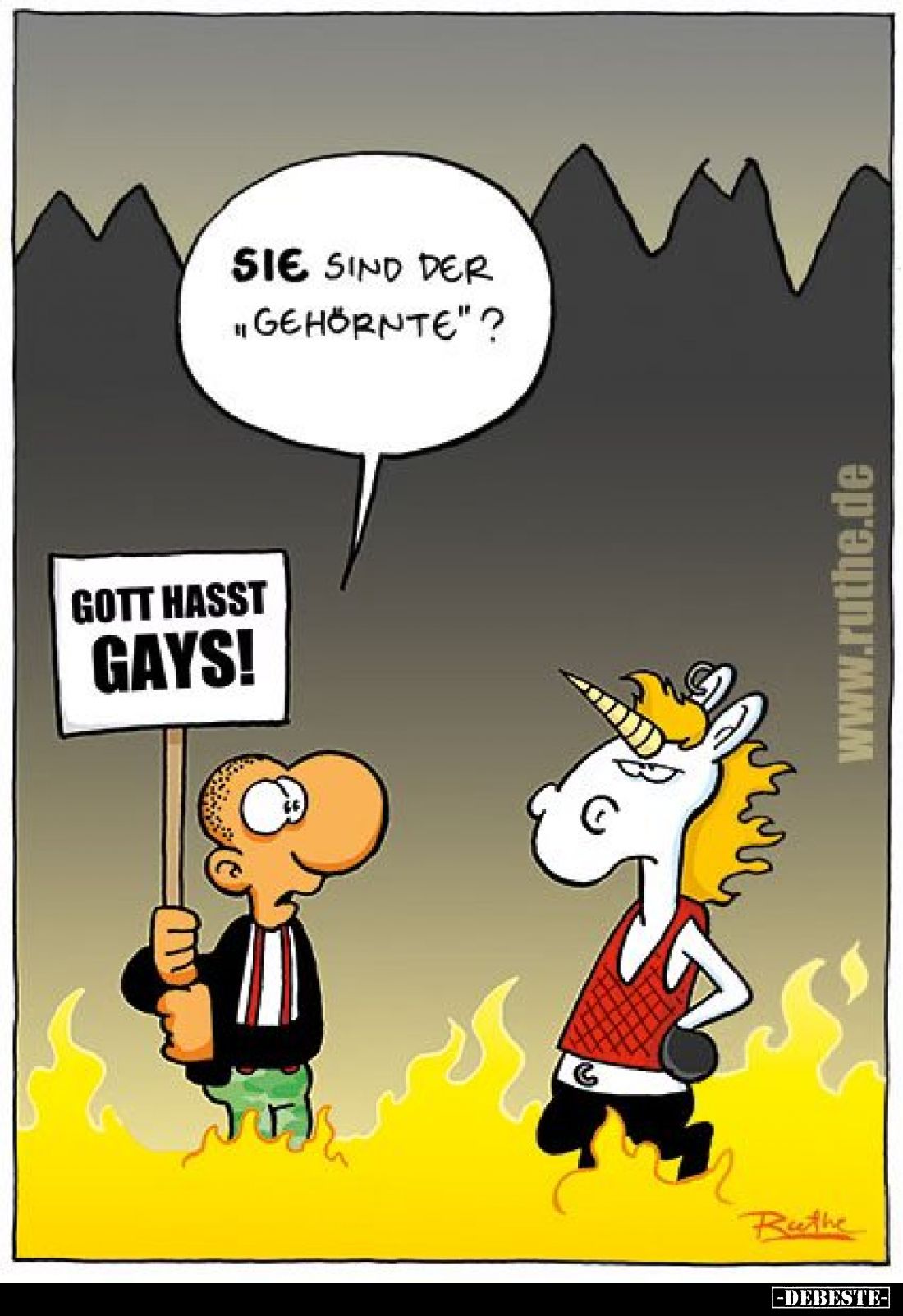Sie sind der "Gehörnte"?
Gott hasst Gays!