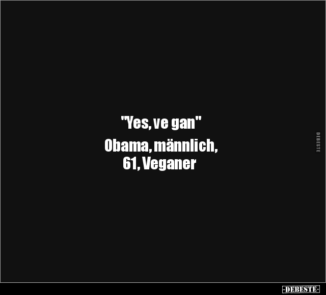 "Yes, ve gan" Obama, männlich, 61, Veganer.. - Lustige Bilder | DEBESTE.de