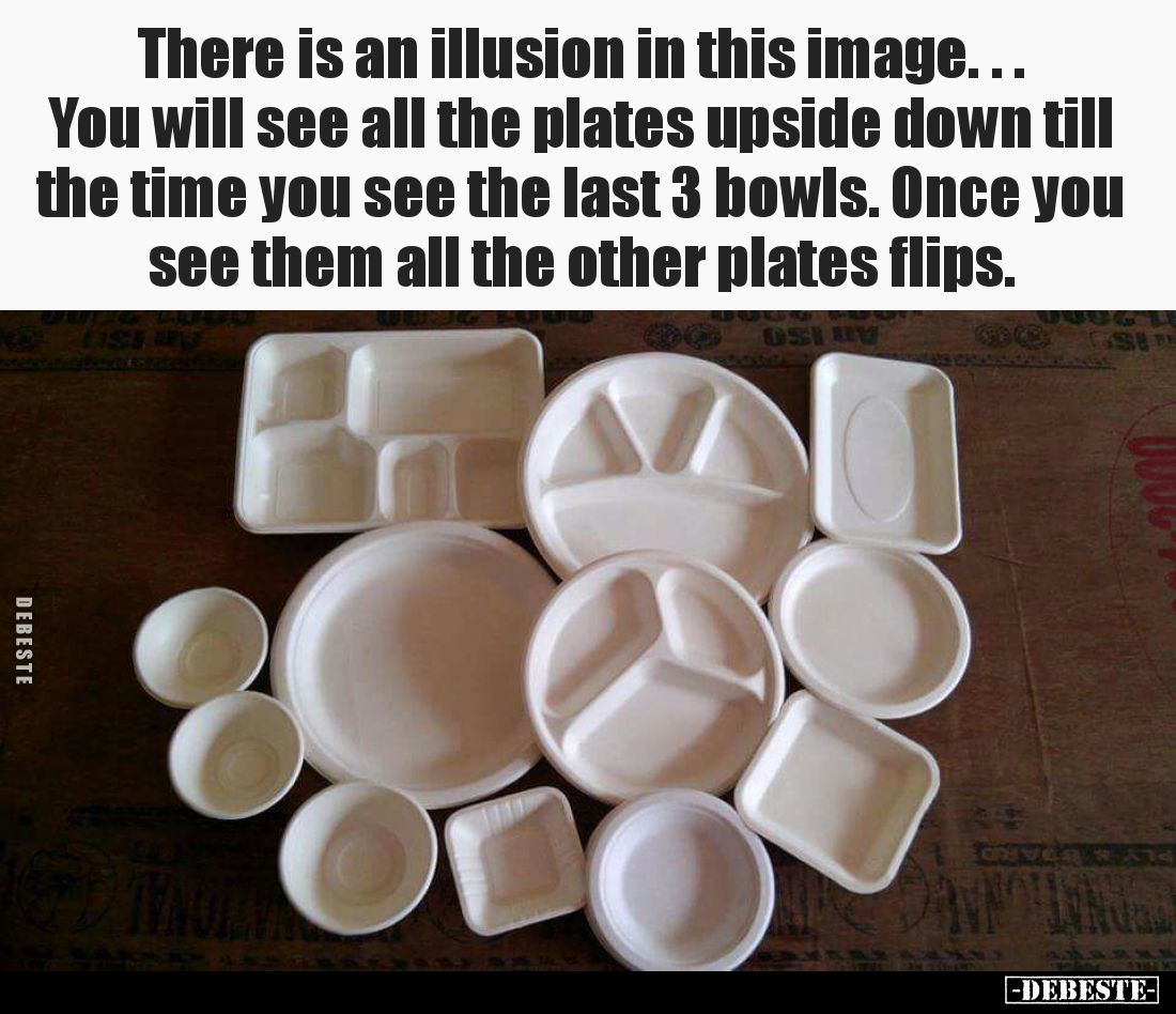 There is an illusion in this image.... 
You will see all the plates upside down till the time you see the last 3 bowls. Once...