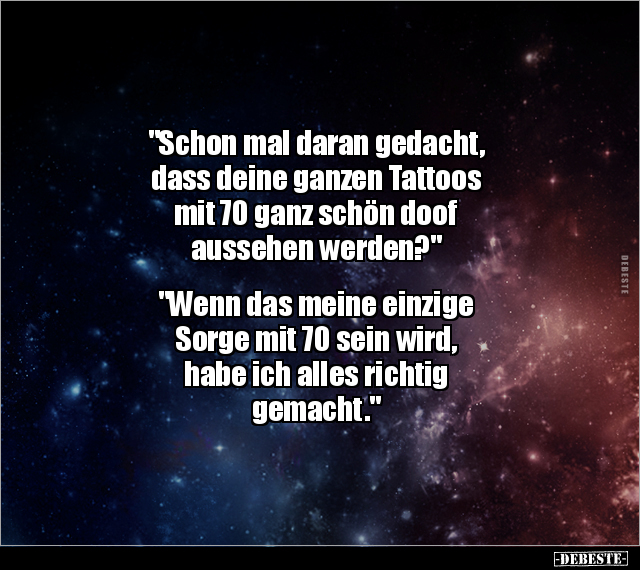 "Schon mal daran gedacht, dass deine ganzen Tattoos mit.." - Lustige Bilder | DEBESTE.de