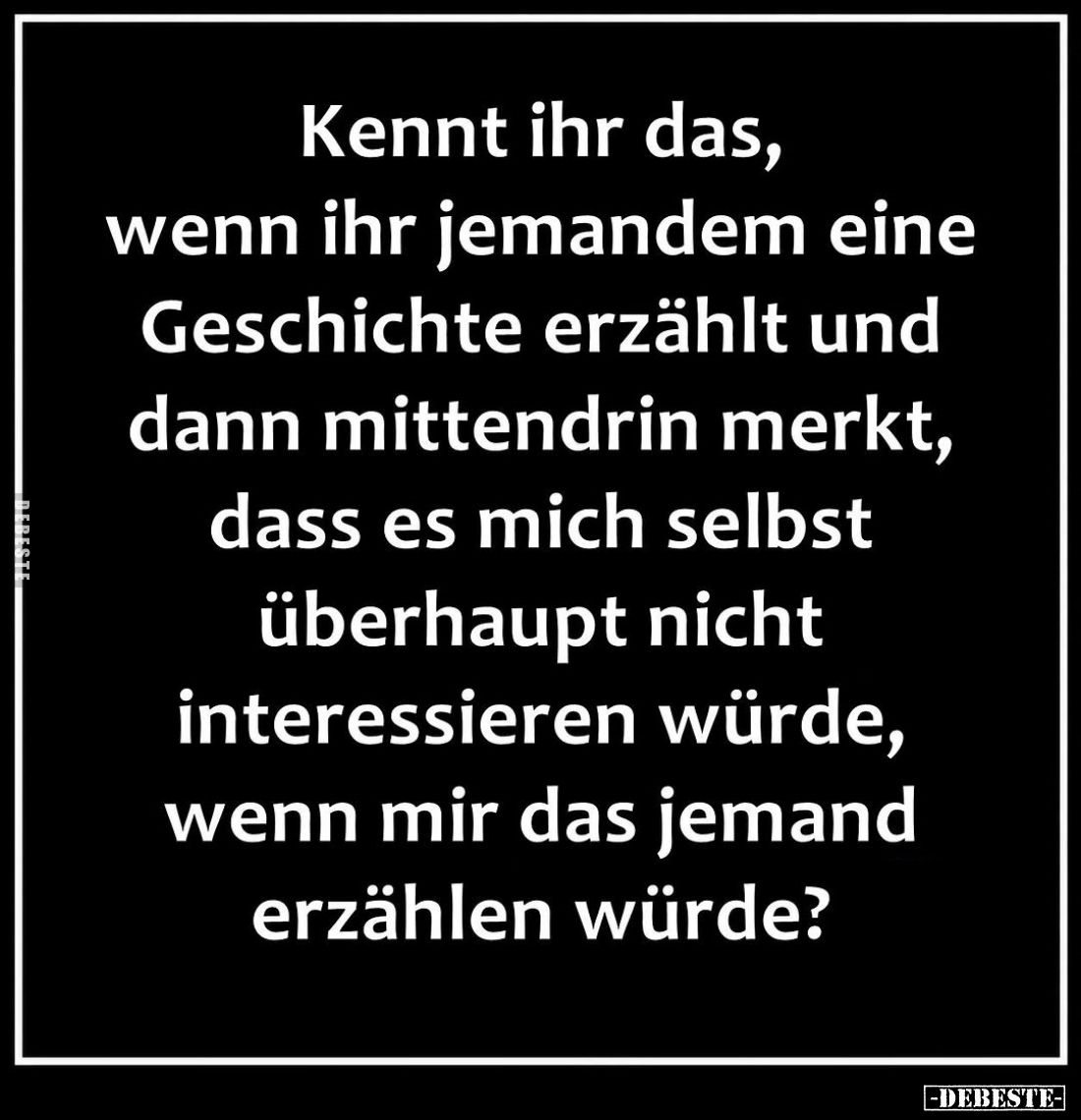 Kennt ihr das, wenn ihr jemandem eine Geschichte erzählt und dann mittendrin merkt, dass es mich selbst überhaupt nicht inter...